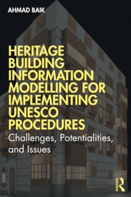 Heritage Building Information Modelling for Implementing UNESCO Procedures : Challenges, Potentialities, and Issues, Paperback / softback Book