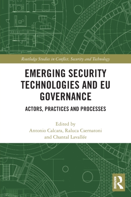 Emerging Security Technologies and EU Governance : Actors, Practices and Processes, Paperback / softback Book