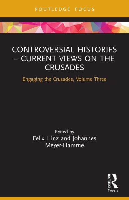 Controversial Histories – Current Views on the Crusades : Engaging the Crusades, Volume Three, Paperback / softback Book