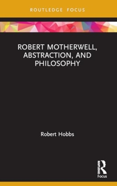 Robert Motherwell, Abstraction, and Philosophy, Paperback / softback Book