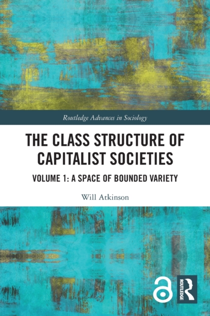 The Class Structure of Capitalist Societies : Volume 1: A Space of Bounded Variety, Paperback / softback Book