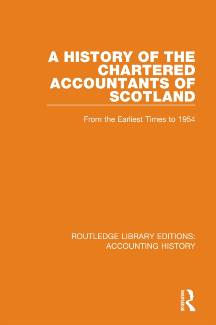 A History of the Chartered Accountants of Scotland : From the Earliest Times to 1954, Paperback / softback Book