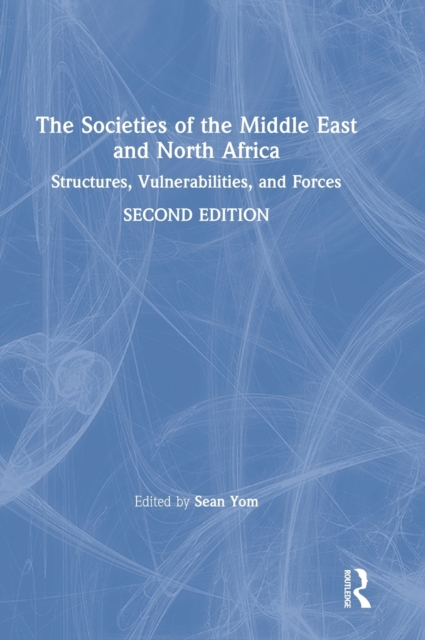 The Societies of the Middle East and North Africa : Structures, Vulnerabilities, and Forces, Hardback Book