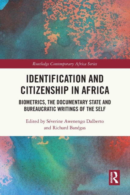 Identification and Citizenship in Africa : Biometrics, the Documentary State and Bureaucratic Writings of the Self, Paperback / softback Book