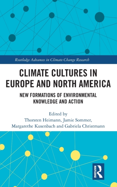 Climate Cultures in Europe and North America : New Formations of Environmental Knowledge and Action, Hardback Book