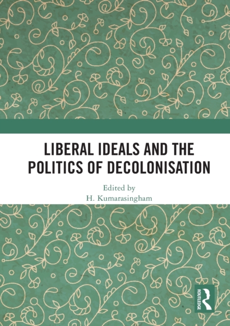 Liberal Ideals and the Politics of Decolonisation, Paperback / softback Book