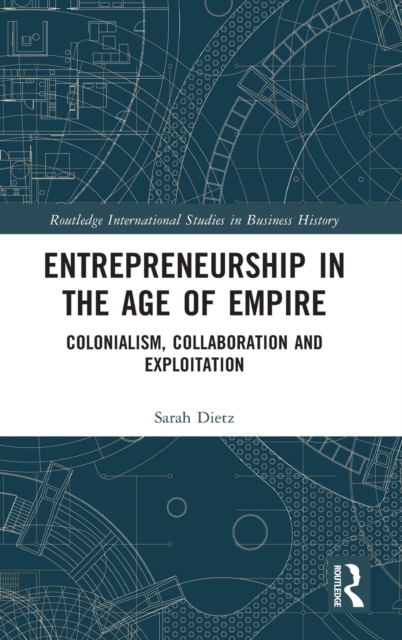 Entrepreneurship in the Age of Empire : Colonialism, Collaboration and Exploitation, Hardback Book