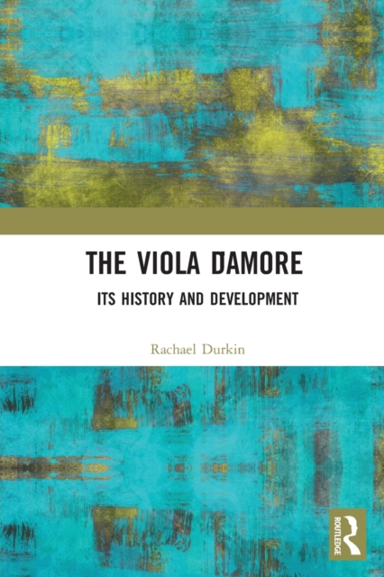 The Viola d’Amore : Its History and Development, Paperback / softback Book