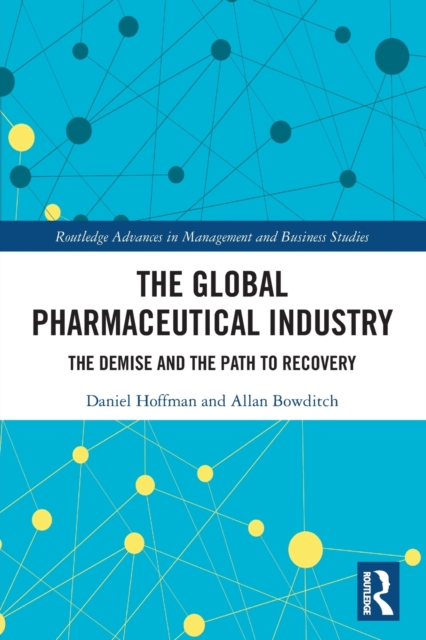 The Global Pharmaceutical Industry : The Demise and the Path to Recovery, Paperback / softback Book
