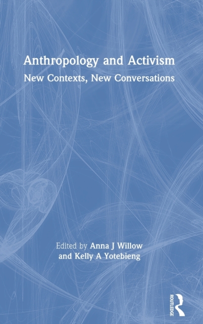 Anthropology and Activism : New Contexts, New Conversations, Hardback Book