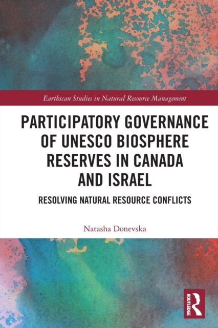 Participatory Governance of UNESCO Biosphere Reserves in Canada and Israel : Resolving Natural Resource Conflicts, Paperback / softback Book