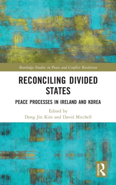 Reconciling Divided States : Peace Processes in Ireland and Korea, Hardback Book