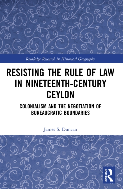 Resisting the Rule of Law in Nineteenth-Century Ceylon : Colonialism and the Negotiation of Bureaucratic Boundaries, Paperback / softback Book