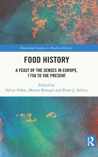 Food History : A Feast of the Senses in Europe, 1750 to the Present, Hardback Book