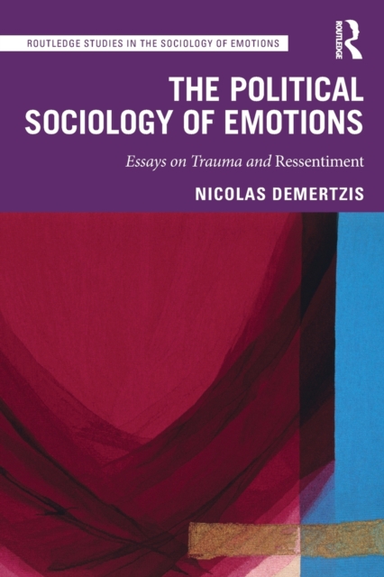 The Political Sociology of Emotions : Essays on Trauma and Ressentiment, Paperback / softback Book