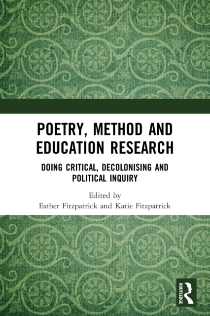 Poetry, Method and Education Research : Doing Critical, Decolonising and Political Inquiry, Paperback / softback Book