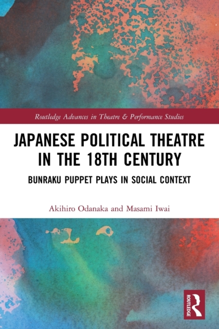 Japanese Political Theatre in the 18th Century : Bunraku Puppet Plays in Social Context, Paperback / softback Book
