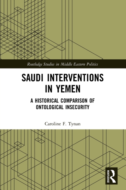 Saudi Interventions in Yemen : A Historical Comparison of Ontological Insecurity, Paperback / softback Book