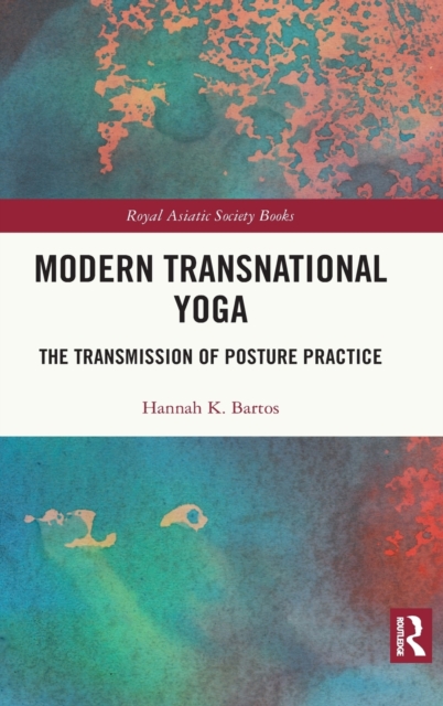 Modern Transnational Yoga : The Transmission of Posture Practice, Hardback Book