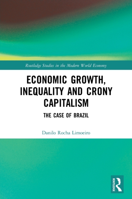 Economic Growth, Inequality and Crony Capitalism : The Case of Brazil, Paperback / softback Book