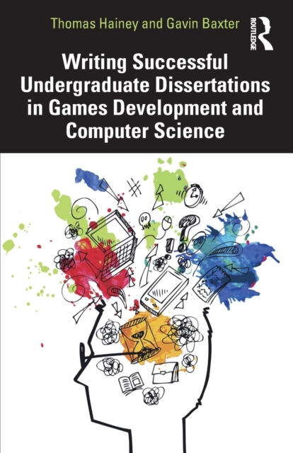 Writing Successful Undergraduate Dissertations in Games Development and Computer Science, Paperback / softback Book