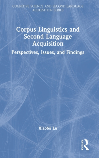 Corpus Linguistics and Second Language Acquisition : Perspectives, Issues, and Findings, Hardback Book