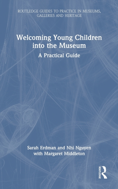 Welcoming Young Children into the Museum : A Practical Guide, Hardback Book