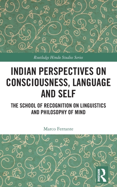 Indian Perspectives on Consciousness, Language and Self : The School of Recognition on Linguistics and Philosophy of Mind, Hardback Book