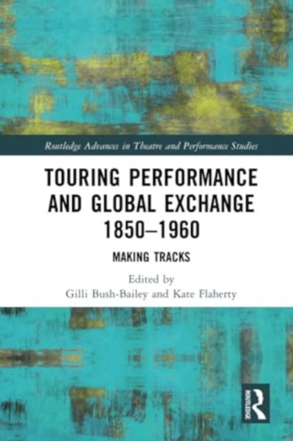 Touring Performance and Global Exchange 1850-1960 : Making Tracks, Paperback / softback Book