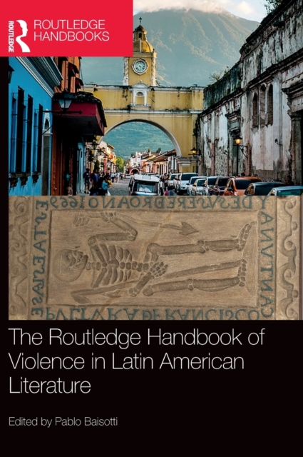The Routledge Handbook of Violence in Latin American Literature, Hardback Book