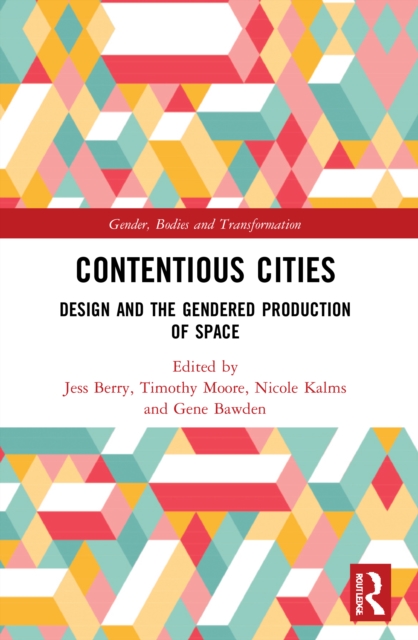 Contentious Cities : Design and the Gendered Production of Space, Paperback / softback Book