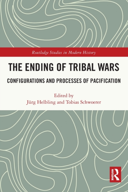 The Ending of Tribal Wars : Configurations and Processes of Pacification, Paperback / softback Book