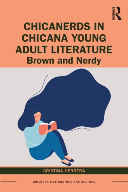 ChicaNerds in Chicana Young Adult Literature : Brown and Nerdy, Paperback / softback Book