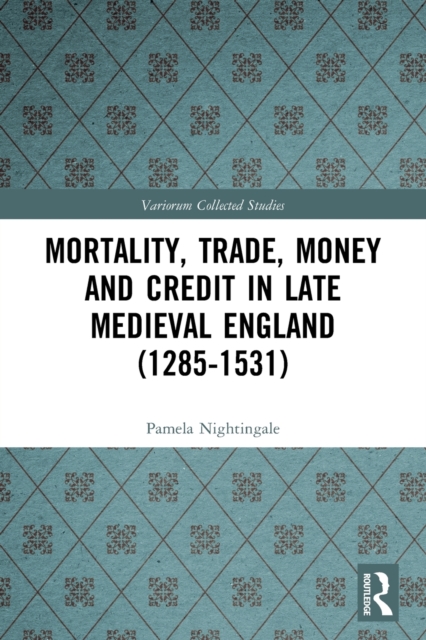 Mortality, Trade, Money and Credit in Late Medieval England (1285-1531), Paperback / softback Book
