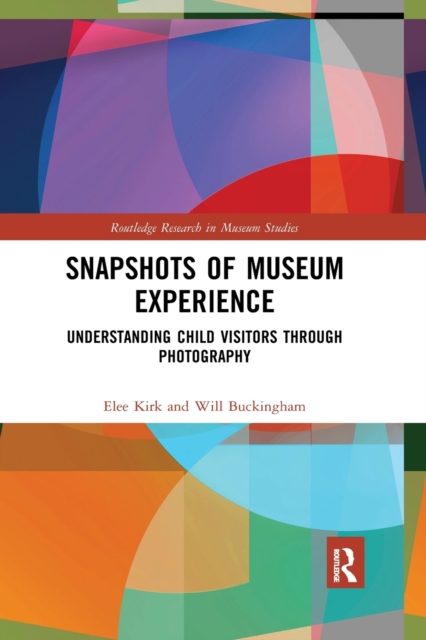 Snapshots of Museum Experience : Understanding Child Visitors Through Photography, Paperback / softback Book