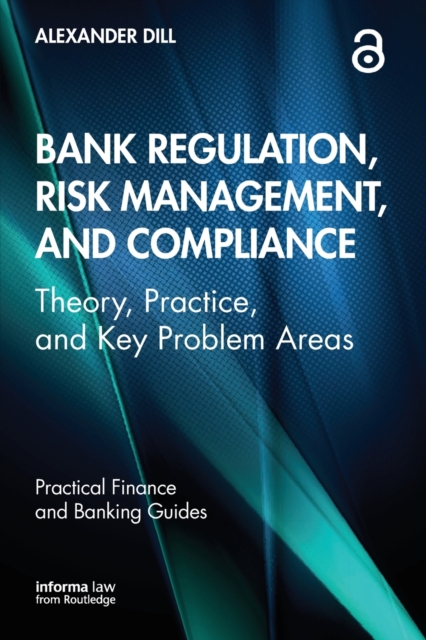 Bank Regulation, Risk Management, and Compliance : Theory, Practice, and Key Problem Areas, Paperback / softback Book
