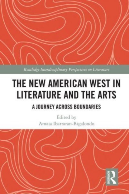 The New American West in Literature and the Arts : A Journey Across Boundaries, Paperback / softback Book
