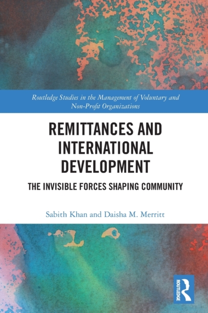 Remittances and International Development : The Invisible Forces Shaping Community, Paperback / softback Book