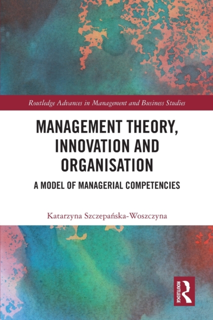 Management Theory, Innovation, and Organisation : A Model of Managerial Competencies, Paperback / softback Book