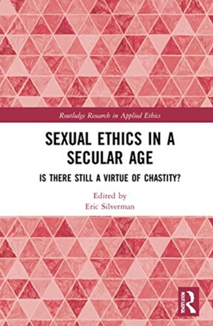 Sexual Ethics in a Secular Age : Is There Still a Virtue of Chastity?, Hardback Book