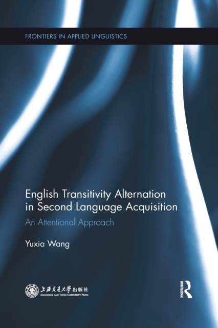 English Transitivity Alternation in Second Language Acquisition: an Attentional Approach, Paperback / softback Book