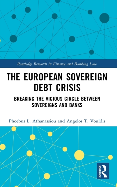 The European Sovereign Debt Crisis : Breaking the Vicious Circle between Sovereigns and Banks, Hardback Book