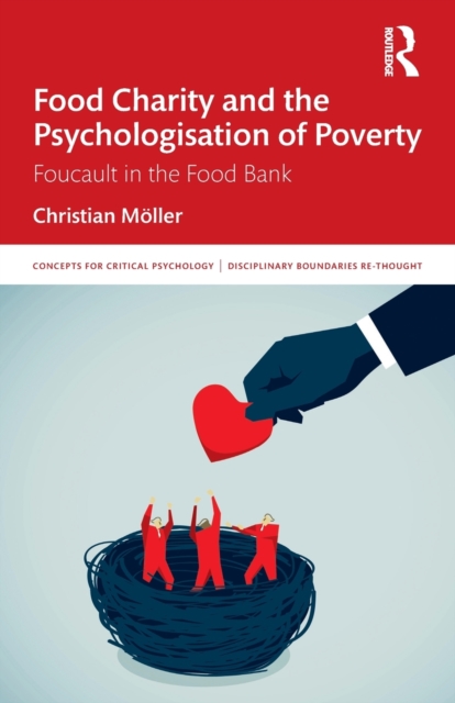 Food Charity and the Psychologisation of Poverty : Foucault in the Food Bank, Paperback / softback Book