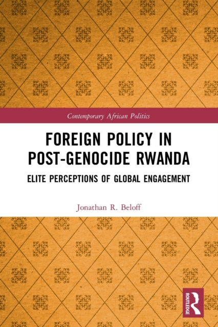 Foreign Policy in Post-Genocide Rwanda : Elite Perceptions of Global Engagement, Paperback / softback Book