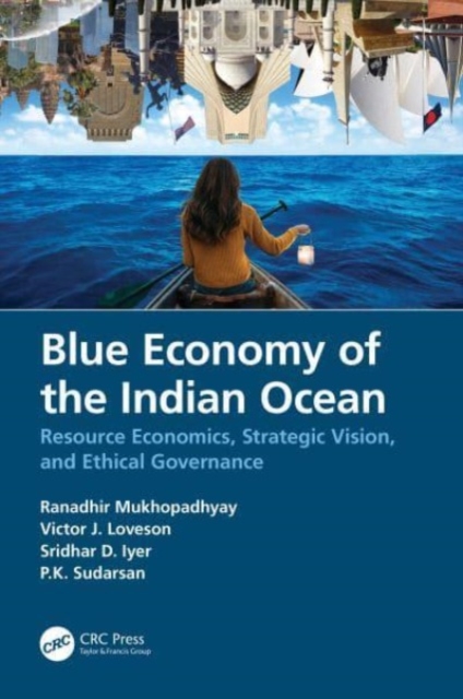 Blue Economy of the Indian Ocean : Resource Economics, Strategic Vision, and Ethical Governance, Paperback / softback Book