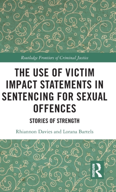 The Use of Victim Impact Statements in Sentencing for Sexual Offences : Stories of Strength, Hardback Book