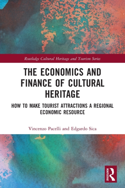 The Economics and Finance of Cultural Heritage : How to Make Tourist Attractions a Regional Economic Resource, Paperback / softback Book