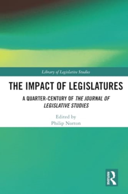 The Impact of Legislatures : A Quarter-Century of The Journal of Legislative Studies, Paperback / softback Book