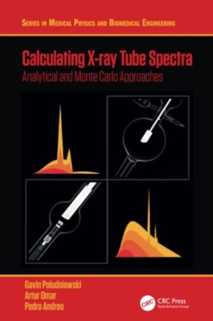 Calculating X-ray Tube Spectra : Analytical and Monte Carlo Approaches, Paperback / softback Book