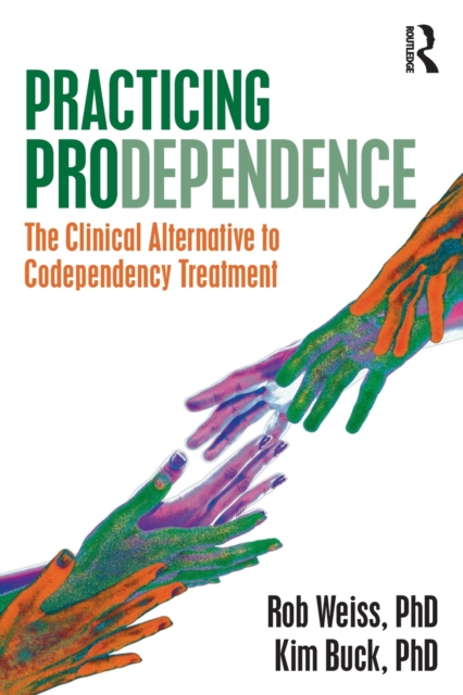 Practicing Prodependence : The Clinical Alternative to Codependency Treatment, Paperback / softback Book
